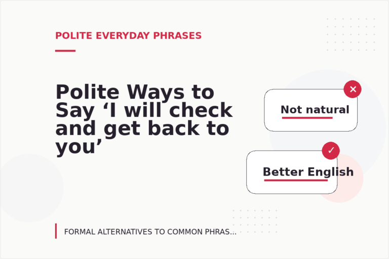 Polite Ways to Say ‘I will check and get back to you’ Polite Ways to Say ‘I will check and get back to you’