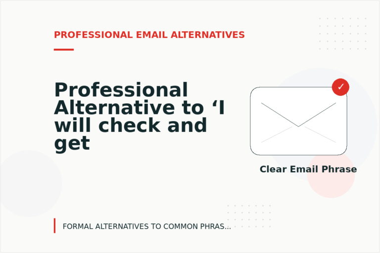 Professional Alternative to ‘I will check and get back to you’ Professional Alternative to ‘I will check and get back to you’