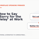 How to Say ‘Sorry for the delay’ at Work